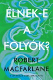 Park Kiadó Robert Macfarlane: Élnek-e a folyók? - könyv