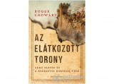Park Könyvkiadó Kft Roger Crowley - Az Elátkozott torony - Akkó eleste és a keresztes háborúk vége