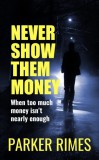Parker Rimes: Never Show Them Money - könyv