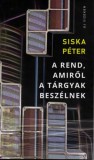 Parnasszus Kiadó Siska Péter: A rend, amiről a tárgyak beszélnek - könyv