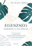 Partvonal Kiadó Dr. Ficzere Andrea: Egészség kezdőknek és haladóknak -  Gondolatok felelősségről, megelőzésről és a gyógyulás útjairól - könyv