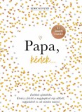 Partvonal Kiadó Papa, kérlek... - Emlékek ajándékba. Kérdezz-felelek a nagypapával régi időkről, napjainkról és sok minden másról.