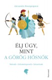 Partvonal Könyvkiadó Kft Alexandra Bourguignon: Élj úgy, mint a görög hősnők - könyv