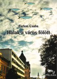 Pelikán Kiadó Farkas Csaba: Halak a város fölött - könyv
