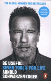 Penguin Group/Pearson Company Arnold Schwarzenegger: Be Useful - Seven tools for life - könyv