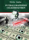 Perfact-Pro Kft. Vörös Csaba: Futballmaffiózó célkeresztben - könyv