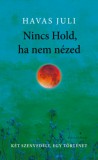 Pesti Kalligram Kft. Havas Juli: Nincs Hold, ha nem nézed - könyv