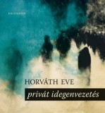 Pesti Kalligram Kft. Horváth Eve: Privát idegenvezetés - könyv