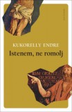 Pesti Kalligram Kft. Kukorelly Endre: Istenem, ne romolj - könyv