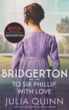 Piatkus Julia Quinn: Bridgerton: To Sir Phillip, With Love - könyv