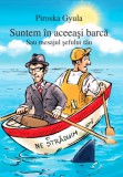 Piroska Gyula Tréning Kft. Piroska Gyula: Suntem în aceeaşi barcă - Sau mesajul şefului tău - könyv