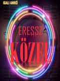Pohner Anikó Igali Anikó: Eressz közel - könyv