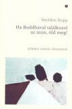 Polaris Könyvkiadó Sheldon Kopp: Ha Buddhával találkozol az úton, öld meg! - könyv