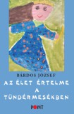 Pont Kiadó Bárdos József: Az élet értelme a tündérmesékben - könyv