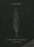 PRAE.HU Kft. Mezei Gábor: Az organikus jelenlét poétikája - könyv