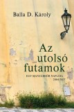 Pro Pannonia Kiadói Alapítvány Balla D. Károly: Az utolsó futamok - Egy manzárdőr naplója 2004-2007 - könyv