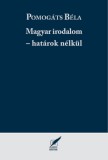 Pro Pannonia Kiadói Alapítvány Pomogáts Béla: Magyar irodalom - határok nélkül - könyv