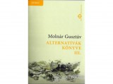 Pro Philosophia Molnár Gusztáv - Alternatívák könyve III. - Összmagyar alternatíva