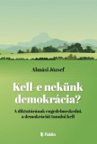 Publio Almási József: Kell -e nekünk demokrácia ? - könyv