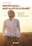 Publio Antonio P. Marino: Istentől kaptad.....ezért ne add fel az álmaid! - Keresztény interaktív önismeretei kalauz - könyv
