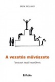 Publio Bizik Roland: A vezetés művészete  - Tanácsok kezdő vezetőknek - könyv