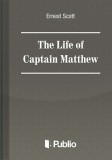 Publio Ernest Scott: The Life of Captain Matthew - könyv