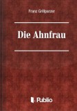 Publio Franz Grillparzer: Die Ahnfrau - könyv