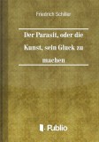 Publio Friedrich Schiller: Der Parasit, oder die Kunst, sein Glueck zu machen - könyv