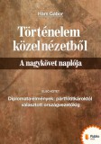Publio Hárs Gábor: Történelem közelnézetből - A nagykövet naplója - könyv