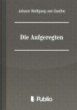 Publio Johann Wolfgang von Goethe: Die Aufgeregten - könyv