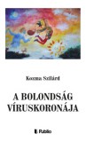 Publio Kozma Szilárd: A bolondság víruskoronája - könyv