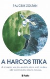 Publio Rajcsik Zoltán: A harcos titka - A jó harcos nem fél a  bukástól, bízik a belső erejében, ezért mikor padlóra kerül fel tud állni. - könyv