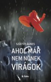 Publio Szűcs F. Ágnes: Ahol már nem nőnek virágok - könyv