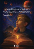 Publio Vrábel Zsolt: Látomások a Csodálatos Világ Legendás Végzetéről - Kezdetek - könyv