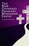 Publiseer Publishing Orukpe Andrew: The New Covenant Passover Misnamed Easter - könyv