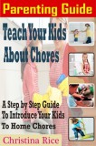 Publishdrive Christina Rice: PARENTING GUIDE: Teach Your Kids About Chores - A Step By Step Guide To Introduce Your Kids To Home Chores - könyv