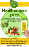 Publishdrive Cristina Rebiere, Olivier Rebiere: Health on Your Plate - A Small Digital Guide of Aromatic Herbs, Seeds and Spices and their Medicinal Properties, Simple and Gourmet Recipes to Please you - könyv