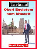 Publishdrive David Ewing Jr: Tartaria - Ókori Egyiptom nem létezett - könyv