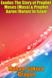 Publishdrive Muham Sakura Dragon: Exodus The Story of Prophet Moses (Musa) & Prophet Aaron (Harun) In Islam - könyv