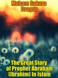 Publishdrive Muham Sakura Dragon: The Great Story of Prophet Abraham (Ibrahim) In Islam - könyv