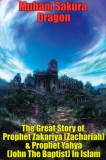 Publishdrive Muham Sakura Dragon: The Great Story of Prophet Zakariya (Zachariah) & Prophet Yahya (John The Baptist) In Islam - könyv