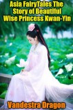 Publishdrive Vandestra Dragon: Asia FairyTales The Story of Beautiful Wise Princess Kwan-Yin - könyv
