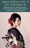 Publishdrive Xenoryu Dragonheart: Japan Folklore Vol. 3 The Fisherman & Beautiful Princess - könyv