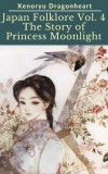 Publishdrive Xenoryu Dragonheart: Japan Folklore Vol. 4 The Tale of Princess Moonlight - könyv
