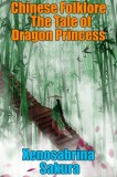 Publishdrive Xenosabrina Sakura: Chinese Folklore  The Tale of Dragon Princess - könyv