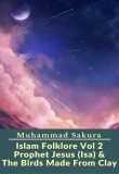 PublishDrive & Xenosakura Dragon SPC Muhammad Sakura: Islam Folklore Vol 2 Prophet Jesus (Isa) & The Birds Made From Clay - könyv