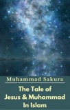 PublishDrive & Xenosakura Dragon SPC Muhammad Sakura: The Tale of Jesus & Muhammad In Islam - könyv