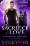 Quinn Loftis Books, LLC Quinn Loftis: Sacrifice Of Love: Book 7 The Grey Wolves Series - könyv