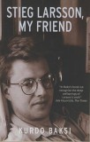 RANDOM HOUSE TRADE Baksi, Kurdo: Stieg Larsson, My Friend - könyv