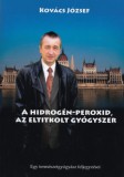 Reménygyógyulás Kft Dr. Kovács József: A hidrogén-peroxid, az eltitkolt gyógyszer - könyv